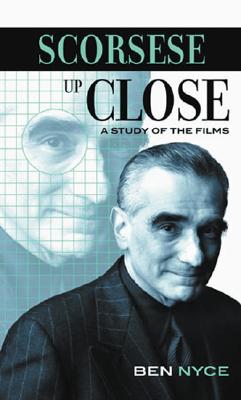 Scorsese Up Close: A Study of the Films (The Scarecrow Filmmakers Series)