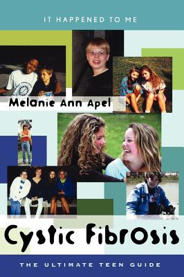 Cystic Fibrosis: The Ultimate Teen Guide (It Happened to Me)