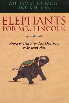 Elephants for Mr. Lincoln: American Civil War-Era Diplomacy in Southeast Asia