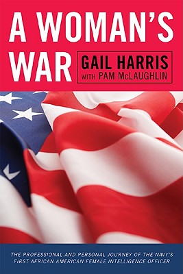 WOMAN'S WAR, A: THE PROFESSIONAL AND PERSONAL JOURNEY OF THE NAVY'S FIRST AFRICAN AMERICAN FEMALE INTELLIGENCE OFFICER