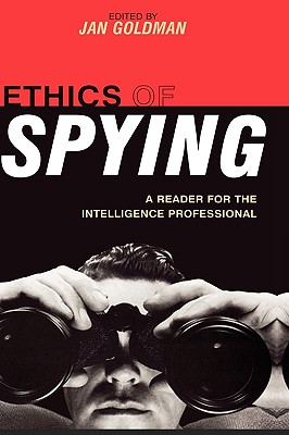 Ethics of Spying: A Reader for the Intelligence Professional (Security and Professional Intelligence Education Series)
