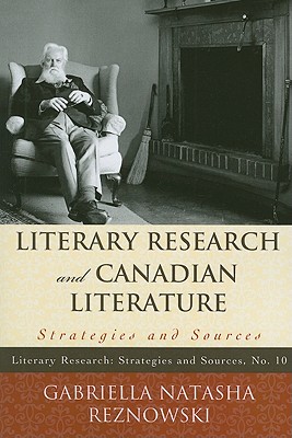 Literary Research and Canadian Literature: Strategies and Sources (Literary Research: Strategies and Sources)