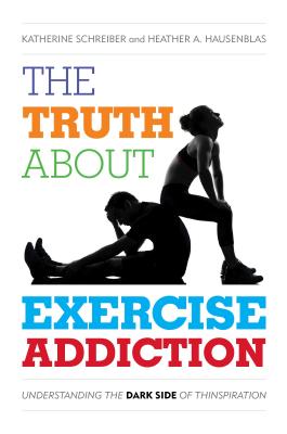 Image for The Truth About Exercise Addiction: Understanding the Dark Side of Thinspiration