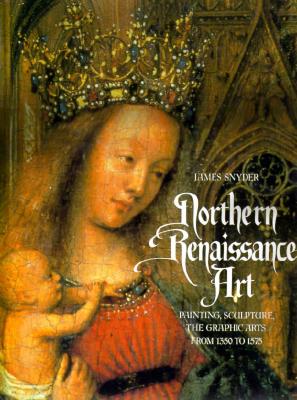 Northern Renaissance Art Painting, Sculpture, the Graphic Arts from 1350 to 1575