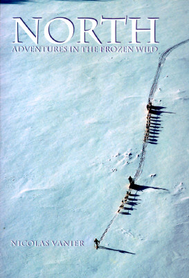 North : Adventures in the Frozen Wild