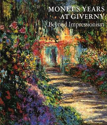 Monet's Years at Giverny: Beyond Impressionism