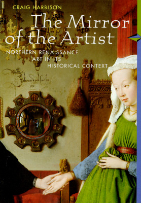 The Mirror of the Artist: Northern Renaissance Art in Its Historical Context