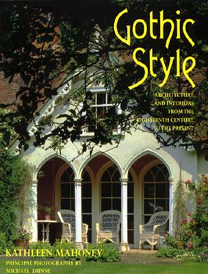 Image for Gothic Style: Architecture and Interiors from the Eighteenth Century to the Present Gothic Style: Architecture and Interiors from the Eighteenth Century to the Present