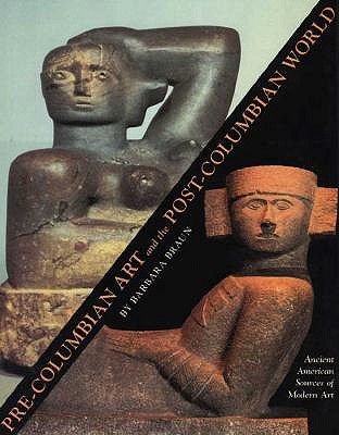 Pre-Columbian Art and the Post-Columbian World: Ancient American Sources of Modern Art