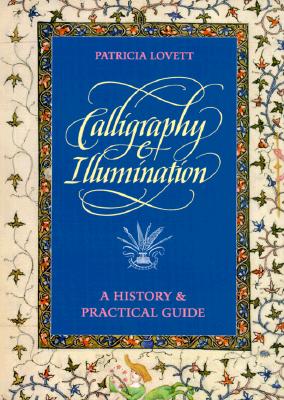 Image for Calligraphy and Illumination: A History and Practical Guide Calligraphy and Illumination: A History and Practical Guide