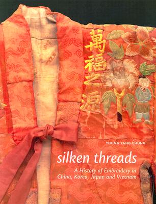 Silken Threads: A History of Embroidery in China, Korea, Japan, and Vietnam