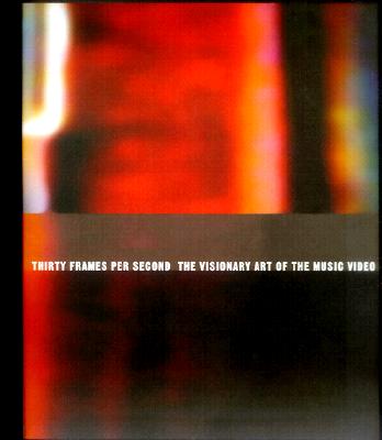 Thirty Frames Per Second : The Visionary Art of the Music Video
