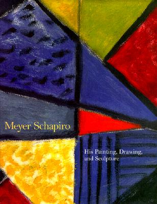 Image for Meyer Schapiro: His Painting, Drawing and Sculpture
