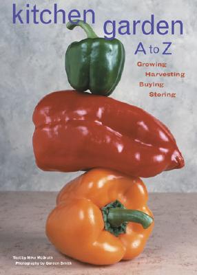 Kitchen Garden A to Z: Growing, Harvesting, Buying, Storing