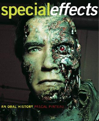 Special Effects: An Oral History--Interviews with 37 Masters Spanning 100 Years