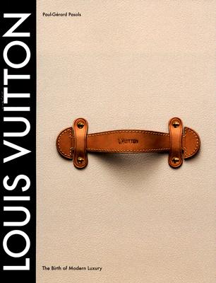 Louis Vuitton: The Birth of Modern Luxury