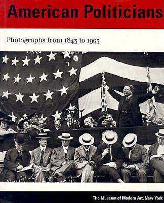 American Politicians: Photographs from 1843 to 1993