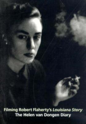 Filming Robert Flaherty's Louisiana Story: The Helen Van Dongen Diary