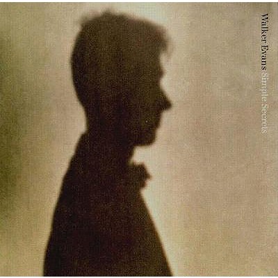 Walker Evans Simple Secrets: Photographs from the Collection of Marian and Benjamin A. Hill