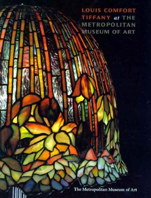 Louis Comfort Tiffany: At the Metropolitan Museum of Art