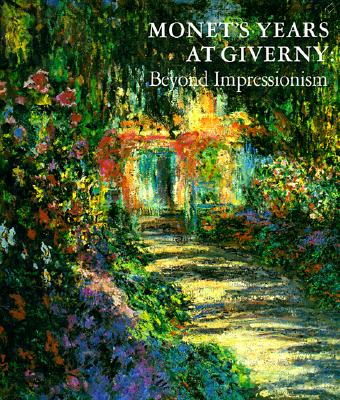 Monet's Years at Giverny: Beyond Impressionism