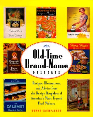 Old-Time Brand-Name Desserts: Recipes, Illustrations, and Advice from the RecipePamphlets of America's Most Trusted Food Makers