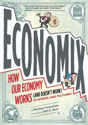 Economix How and Why Our Economy Works in Words and Pictures