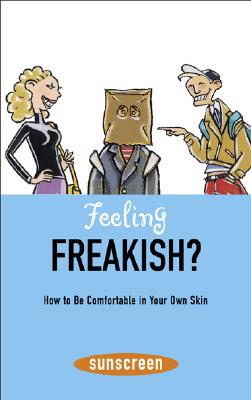 Feeling Freakish How to Be Comfortable in Your Own Skin (A Sunscreen Book)