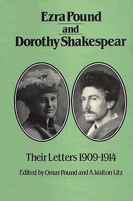 Ezra Pound and Dorothy Shakespear: Their Letters, 1909-1914