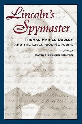 Lincoln's Spymaster: Thomas Haines Dudley and the Liverpool Network