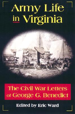 Army Life in Virginia: The Civil War Letters of George G. Benedict