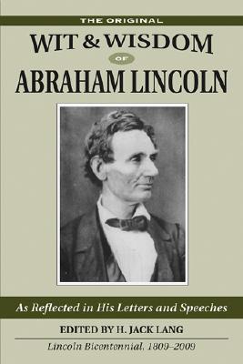 Original Wit & Wisdom of Abraham Lincoln: As Reflected in His Letters and Speeches