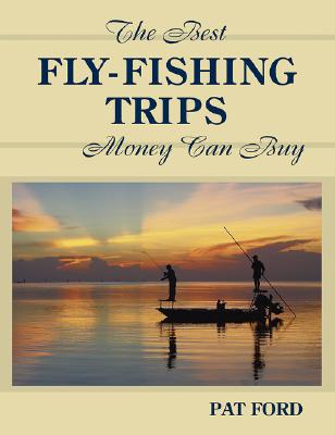 The Best Fly-Fishing Trips Money Can Buy