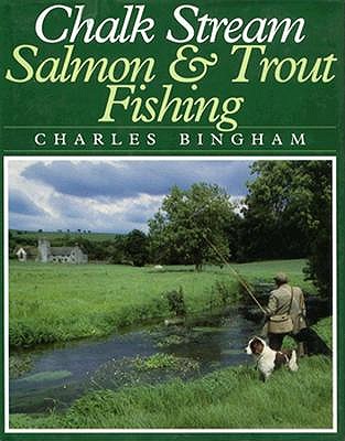 Chalk Stream Salmon and Trout Fishing (Fly Fishing International