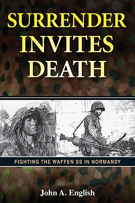 Surrender Invites Death. Fighting the Waffen SS in Normandy