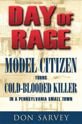 Day of Rage: Model Citizen Turns Cold-Blooded Killer in a Pennsylvania Small Town
