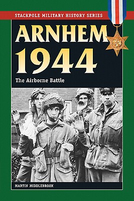 Arnhem 1944 (Stackpole Military History Series)