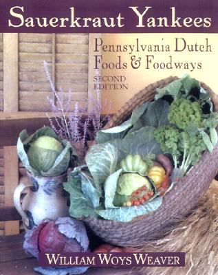 Sauerkraut Yankees: Pennsylvania Dutch Foods and Foodways