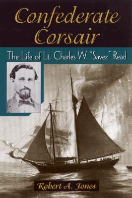 Confederate Corsair: The Life of Lt. Charles W. 