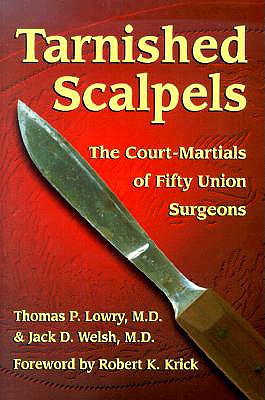 Image for Tarnished Scalpels: The Court-Martials of Fifty Union Surgeons Tarnished Scalpels: The Court-Martials of Fifty Union Surgeons