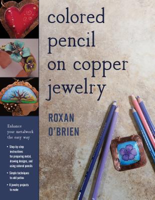 Colored Pencil on Copper Jewelry: Enhance Your Metalwork the Easy Way