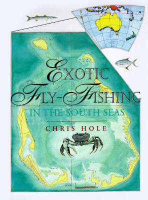 EXOTIC FLY-FISHING IN THE SOUTH SEAS (FLY FISHING INTERNATIONAL SER.) (AUTHOR SIGNED)
