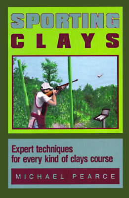 Sporting Clays: Expert Techniques for Every Kind of Clays Course