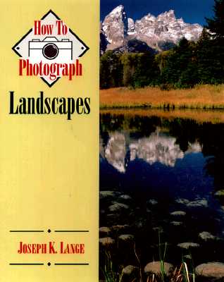 How To Photograph Landscapes (How To Photograph Series)