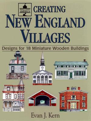 Creating New England Villages: Designs for 18 Miniature Wooden Buildings (Small Town America , No 2)