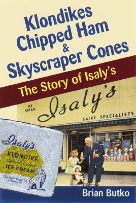 Klondikes, Chipped Ham, & Skyscraper Cones; The Story of Isaly's