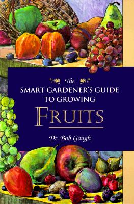 Image for The Smart Gardeners Guide To GRowing Fruits The Smart Gardeners Guide To GRowing Fruits