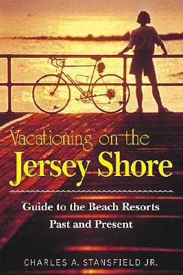 Vacationing on the Jersey Shore: Guide to the Beach Resorts Past and Present