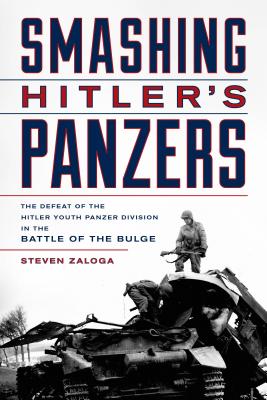 Image for Smashing Hitler's Panzers: The Defeat of the Hitler Youth Panzer Division in the Battle of the Bulge Smashing Hitler's Panzers: The Defeat of the Hitler Youth Panzer Division in the Battle of the Bulge