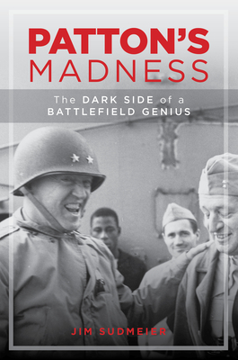 Image for Patton's Madness: The Dark Side of a Battlefield Genius Patton's Madness: The Dark Side of a Battlefield Genius